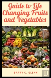 Guide To Life Changing Fruits And Vegetables