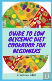 Guide To Low Glycemic Diet Cookbook For Beginners