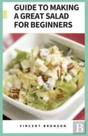 Guide To Making A Great Salad For Beginners