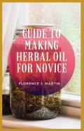 Guide To Making Herbal Oil For Novice