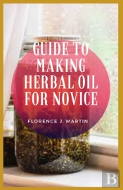 Guide To Making Herbal Oil For Novice