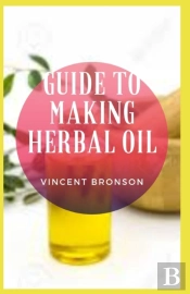 Guide To Making Herbal Oil
