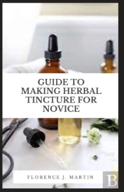 Guide To Making Herbal Tincture For Novice