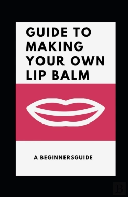 Bertrand.pt - Guide To Making Your Own Lip Balm