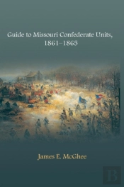 Guide To Missouri Confederate Units, 1861-1865