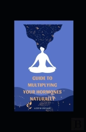Guide To Multiplying Your Hormones Naturally