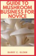 Guide To Mushroom Business For Novice