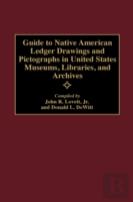 Guide To Native American Ledger Drawings And Pictographs In United States Museums, Libraries, And Archives