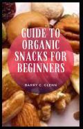 Guide To Organic Snacks For Beginners
