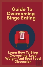 Guide To Overcoming Binge Eating
