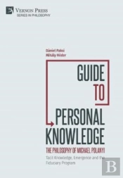 Guide To Personal Knowledge: The Philosophy Of Michael Polanyi