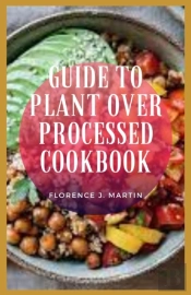 Guide To Plant Over Processed Cookbook