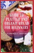 Guide To Platter And Organic Bread For Beginners
