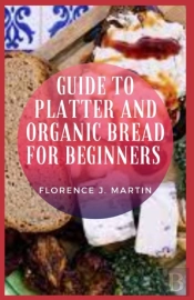 Guide To Platter And Organic Bread For Beginners