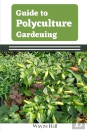 Guide To Polyculture Garden