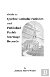 Guide To Quebec Catholic Parishes And Published Parish Marriage Records