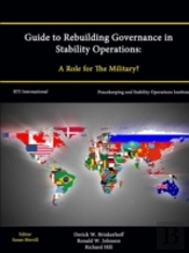 Guide To Rebuilding Governance In Stability Operations: A Role For The Military?