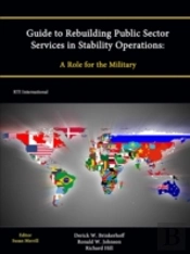 Guide To Rebuilding Public Sector Services In Stability Operations: A Role For The Military