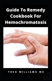 Guide To Remedy Cookbook For Hemochromatosis
