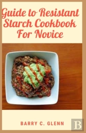 Guide To Resistant Starch Cookbook For Novice