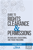 Guide To Rights Clearance & Permissions In Scholarly, Educational, And Trade Publishing