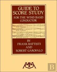 Guide To Score Study For The Wind Band Conductor
