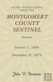 Guide To Selections From The Montgomery County Sentinel, Maryland, January 1, 1856 - December 31, 1875