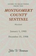 Guide To Selections From The Montgomery County Sentinel, Maryland, January 1, 1905 - December 31, 1908