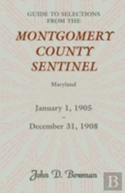 Guide To Selections From The Montgomery County Sentinel, Maryland, January 1, 1905 - December 31, 1908