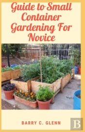 Guide To Small Container Gardening For Novice