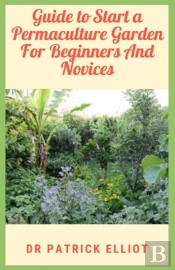 Guide To Start A Permaculture Garden For Beginners And Novices