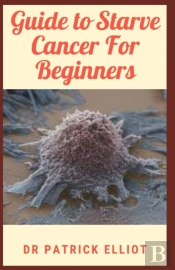 Guide To Starve Cancer For Beginners
