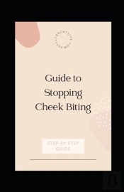 Guide To Stopping Cheek Biting