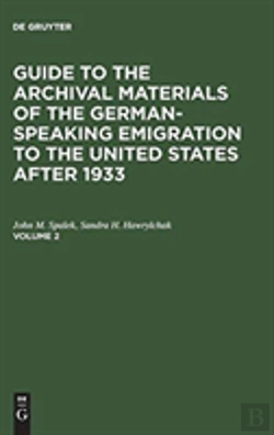 Bertrand.pt - Guide To The Archival Materials Of The German-Speaking Emigration To The United States After 1933. Volume 2