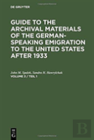 Guide To The Archival Materials Of The German-Speaking Emigration To The United States After 1933. Volume 3