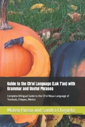 Guide To The Ch'Ol Language (Lak T'An) With Grammar And Useful Phrases