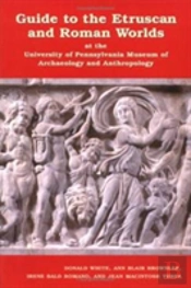 Guide To The Etruscan And Roman Worlds At The University Of Pennsylvania Museum Of Archaeology And Anthropology