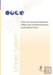 Guide To The International Registration Of Marks Under The Madrid Agreement And The Madrid Protocol