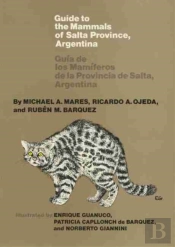 Guide To The Mammals Of Salta Province, Argentina