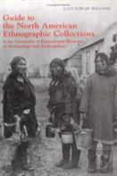 Guide To The North American Ethnographic Collection At The University Of Pennsylvania Museum Of Archaeology And Anthropology