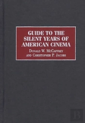 Guide To The Silent Years Of American Cinema