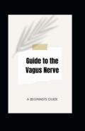 Guide To The Vagus Nerve