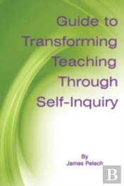 Guide To Transforming Teaching Through Self-Inquiry