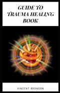 Guide To Trauma Healing Book