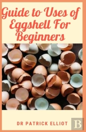 Guide To Uses Of Eggshell For Beginners