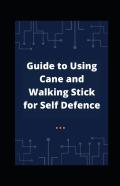 Guide To Using Cane And Walking Stick For Self Defence