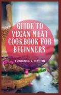 Guide To Vegan Meat Cookbook For Beginners