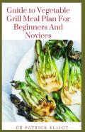 Guide To Vegetable Grill Meal Plan For Beginners And Novices