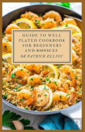 Guide To Well Plated Cookbook For Beginners And Novices