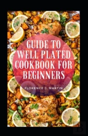 Guide To Well Plated Cookbook For Beginners